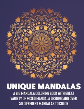Paperback Unique Mandalas: A Big Mandala Coloring Book with Great Variety of Mixed Mandala Designs and Over 100 Different Mandalas to Color Book