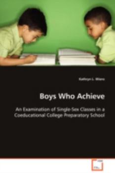 Boys Who Achieve: An Examination of Single-Sex Classes in a Coeducational College Preparatory School