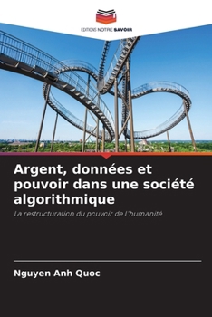 Argent, données et pouvoir dans une société algorithmique (French Edition)