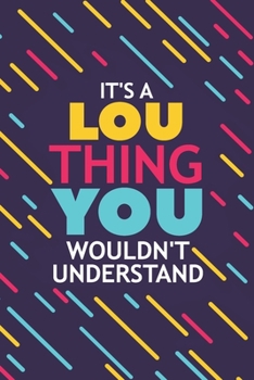 Paperback It's a Lou Thing You Wouldn't Understand: Lined Notebook / Journal Gift, 120 Pages, 6x9, Soft Cover, Glossy Finish Book