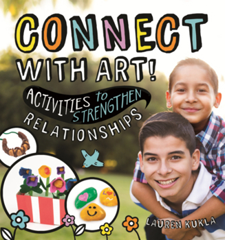 Connect with Art!: Activities to Strengthen Relationships