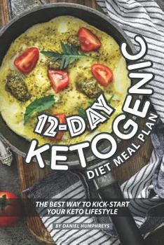 Paperback 12-Day Ketogenic Diet Meal Plan: The Best Way to Kick-Start Your Keto Lifestyle Book