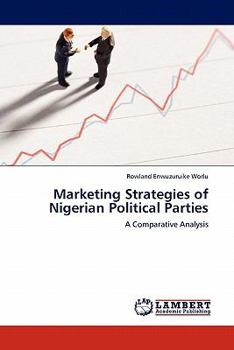 Marketing Strategies of Nigerian Political Parties: A Comparative Analysis