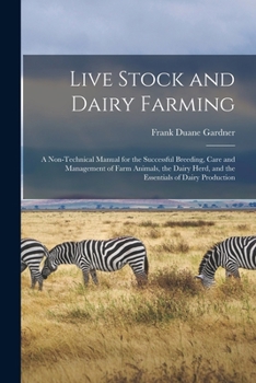 Paperback Live Stock and Dairy Farming: A Non-Technical Manual for the Successful Breeding, Care and Management of Farm Animals, the Dairy Herd, and the Essen Book