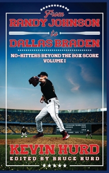From Randy Johnson to Dallas Braden Volume I: No-hitters Beyond the Box Score