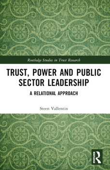 Paperback Trust, Power and Public Sector Leadership: A Relational Approach Book