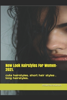 Paperback New Look Hairstyles For Women- 2021.: cute hairstyles. short hair styles . long hairstyles. Book