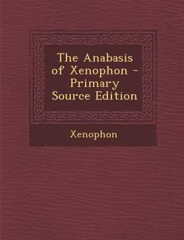 The Anabasis of Xenophon: Chiefly... book by Xenophon