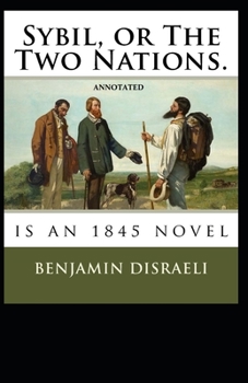 Sybil, or The Two Nations Annotated