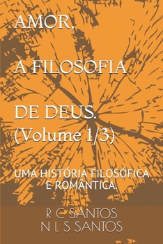 Paperback AMOR, A FILOSOFIA DE DEUS. (Volume 1/3): Uma História Filosófica E Romântica. [Portuguese] Book