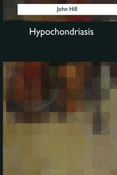 Paperback Hypochondriasis: A Practical Treatise (1766) Book