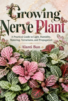 Paperback Growing Nerve Plant: A Practical Guide to Light, Humidity, Watering, Terrariums, and Propagation Book