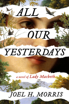 Hardcover All Our Yesterdays: A Novel of Lady Macbeth Book