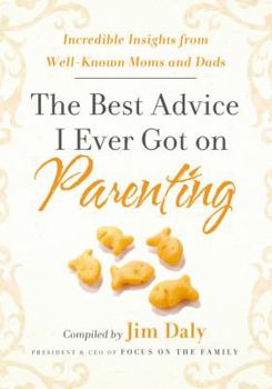 Hardcover The Best Advice I Ever Got on Parenting: Incredible Insights from Well Known Moms & Dads Book