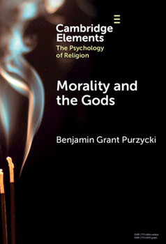 Morality and the Gods (Elements in the Psychology of Religion)