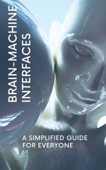 Paperback Brain-Machine Interfaces: A Simplified Guide for Everyone Book