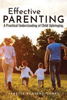 Paperback Effective Parenting: A practical understanding of child upbringing Book