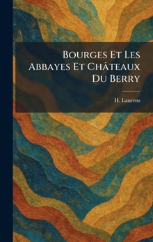 Hardcover Bourges Et Les Abbayes Et Châteaux Du Berry [French] Book