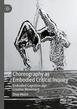 Paperback Choreography as Embodied Critical Inquiry: Embodied Cognition and Creative Movement Book