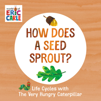 How Does a Seed Sprout?: Life Cycles with the Very Hungry Caterpillar - Book  of the Life Cycles with The Very Hungry Caterpillar