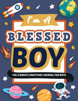 I’m A Blessed Boy | The 3 Minute Gratitude Journal For Boys: : Children's Journal Writing | Kids ages 3-7