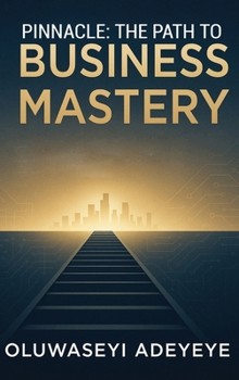 Hardcover Pinnacle: The Path to Business Mastery: The Path to Business Mastery Book