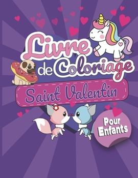 Paperback Livre de Coloriage Pour Enfants: Saint Valentin: Livre de Coloriage sur le Thème de la Saint Valentin Pour Vos Enfants de 4 a 10ans [French] Book