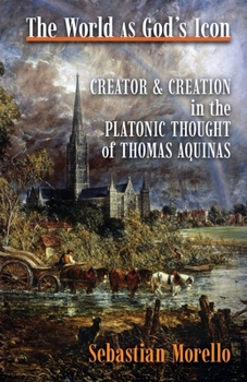 Paperback The World as God's Icon: Creator and Creation in the Platonic Thought of Thomas Aquinas Book