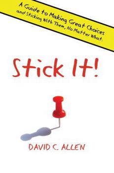 Stick It!: A Guide to Making Great Choices and Sticking With Them, No Matter What