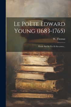 Paperback Le Poète Edward Young (1683-1765): Étude Sur Sa Vie Et Ses &#156;uvres... [French] Book