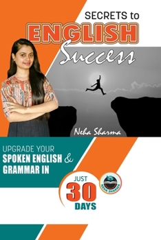 Paperback Secrets to English Success: Upgrade Your Spoken English And Grammar In Just 30 Days Book