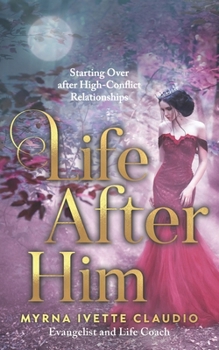 Paperback Life After Him: Starting Over After High-Conflict Relationships Book