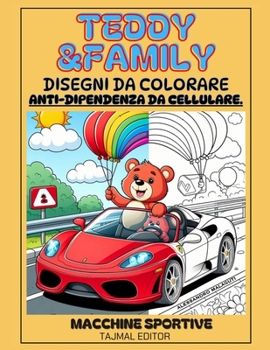 Paperback Disegni da Colorare anti-dipendenza da cellulare: Teddy & Family Macchine sportive [Italian] Book