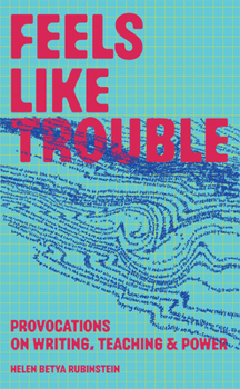 Paperback Feels Like Trouble: Provocations on Writing, Teaching & Power Book