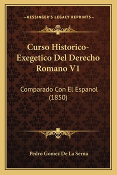 Paperback Curso Historico-Exegetico Del Derecho Romano V1: Comparado Con El Espanol (1850) [Spanish] Book