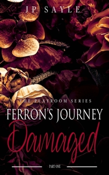 Ferron's Journey: Part One Damaged: M/M Age Gap Suspense Romance - Book #4 of the Playroom