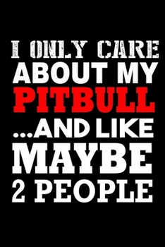 I Only Care About My Pitbull… And Like Maybe 2 People: Food Journal | Track Your Meals | Eat Clean And Fit | Breakfast Lunch Diner Snacks | Time Items ... | 110  Pages | 6 X 9 In | 15.24 X 22.86 Cm