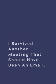 Paperback I Survived Another Meeting That Should Have Been An Email.: Lined notebook Book