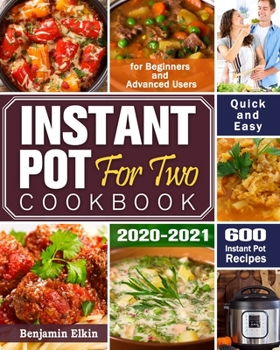 Paperback Instant Pot For Two Cookbook 2020-2021: 600 Quick & Easy Instant Pot Recipes for Beginners and Advanced Users Book