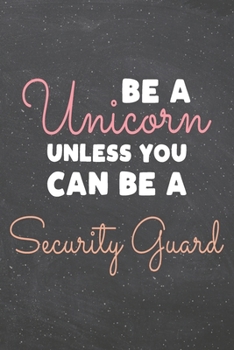 Paperback Be a Unicorn Unless You Can Be a Security Guard: Security Guard Dot Grid Notebook, Planner or Journal - 110 Dotted Pages - Office Equipment, Supplies Book