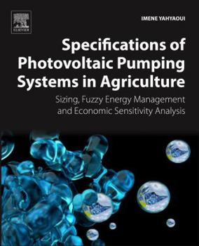 Paperback Specifications of Photovoltaic Pumping Systems in Agriculture: Sizing, Fuzzy Energy Management and Economic Sensitivity Analysis Book