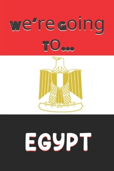 Paperback We're Going To Egypt: Egypt Gifts: Travel Trip Planner: Blank Novelty Notebook Gift: Lined Paper Paperback Journal Book