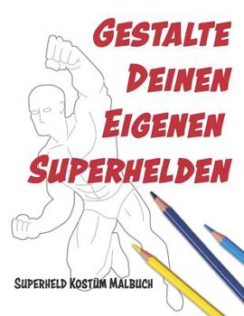 Paperback Gestalte deinen eigenen Superhelden: Superheld Kostüm Malbuch [German] Book