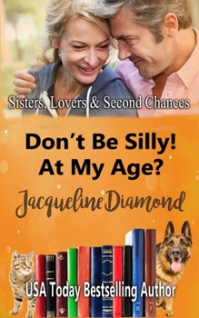 Don’t Be Silly! At My Age?: A Better Late Romance - Book #2 of the Sisters, Lovers & Second Chances