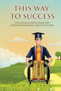 Paperback This Way to Success: A Quick Reference Guide for Students with Disabilities Transitioning from High School to College Book