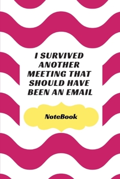 Paperback I Survived Another Meeting That Should Have Been An Email: Journal - Pink Diary, Planner, Gratitude, Writing, Travel, Goal, Bullet Notebook - 6x9 120 Book