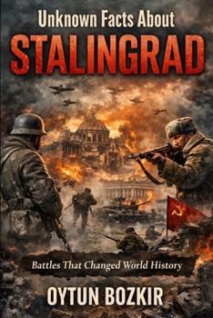 Paperback Unknown Facts About Stalingrad: Battles That Changed World History Book