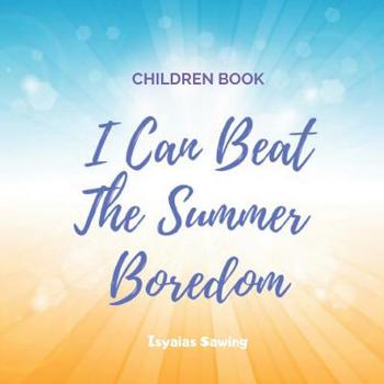 Paperback I Can Beat The Summer Boredom: Help Your Kids Beat The Summer Boredom Book