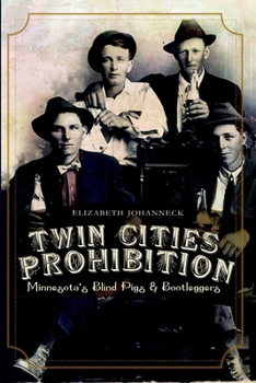 Paperback Twin Cities Prohibition: Minnesota Blind Pigs & Bootleggers Book
