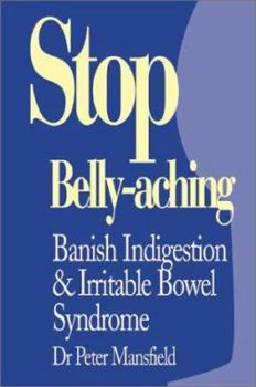 Paperback Stop Belly-Aching: Banish Indigestion & Irritable Bowel Syndrome Book
